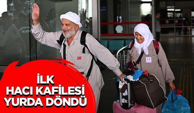 İlk hacı kafilesi yurda döndü