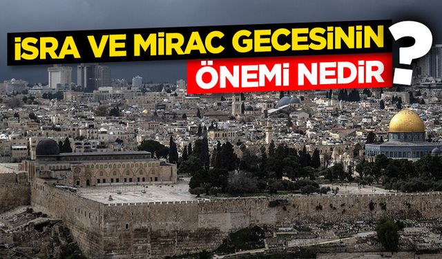 İsra ve Mirac gecesinin önemi nedir?