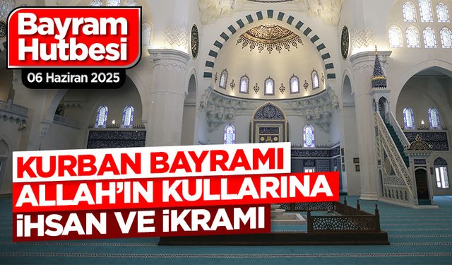 Kurban Bayramı Hutbesi - 6 Haziran 2025