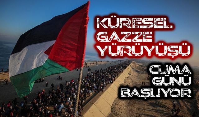 'Küresel Gazze Yürüyüşü' cuma günü başlıyor