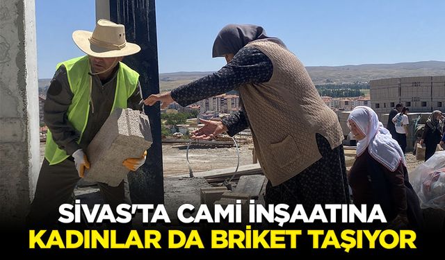 Sivas'ta imece usulüyle yapılan caminin inşaatına kadınlar da briket taşıyor