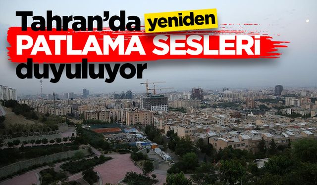 İran’ın başkenti Tahran’da yeniden patlama sesleri duyuluyor