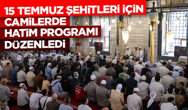 15 Temmuz şehitleri için camilerde hatim programı düzenledi
