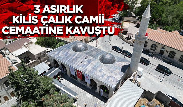 3 asırlık Kilis Çalık Camii cemaatine kavuştu