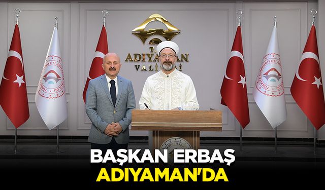 Başkan Erbaş, Adıyaman'da