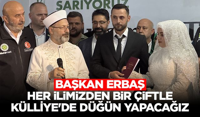 Başkan Erbaş: Her ilimizden bir çiftle Külliye'de düğün yapacağız