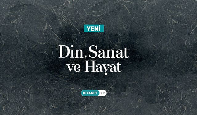 "Din, Sanat ve Hayat" Diyanet TV'de başladı
