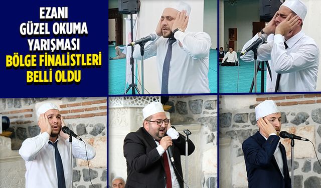 Ezanı Güzel Okuma Yarışması bölge finalistleri belli oldu