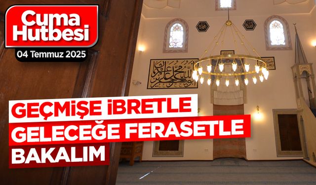 04 Temmuz 2025 - Cuma Hutbesi