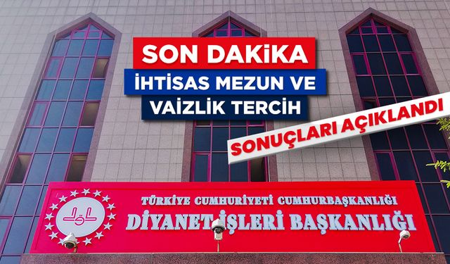 İhtisas mezun ve vaizlik tercih sonuçları açıklandı