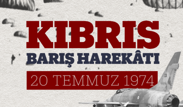 Kıbrıs Barış Harekatı'nın 51. Yıl Dönümü (20 Temmuz 1974)