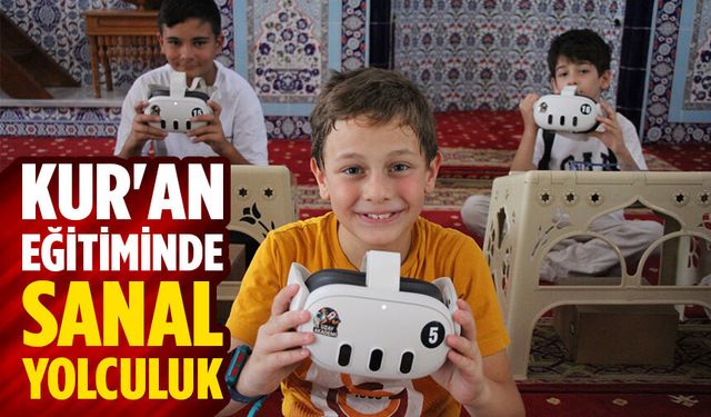 Kur'an kursu öğrencilerinin eğitimleri sanal gerçeklik gözlüğüyle zenginleştiriliyor