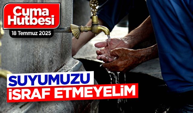 18 Temmuz 2025 - Cuma Hutbesi