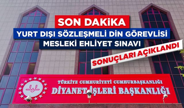 Yurt Dışı Sözleşmeli Din Görevlisi Mesleki Ehliyet Sınavı sonuçları açıklandı
