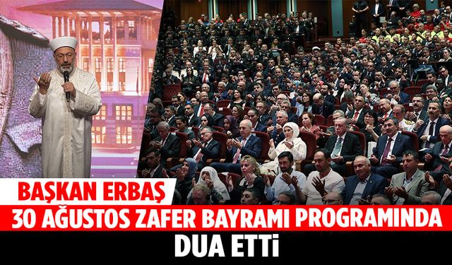 Başkan Erbaş, “30 Ağustos Zafer Bayramı Özel Konseri” programında dua etti