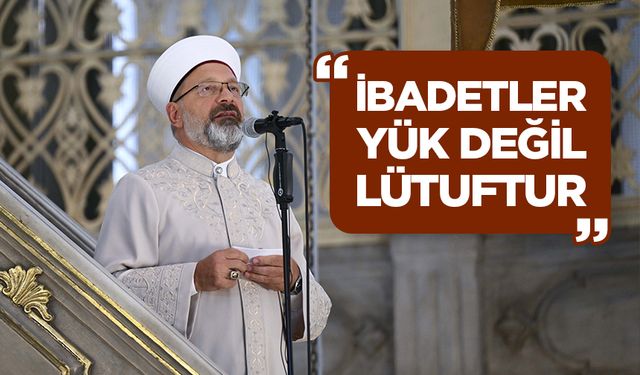 Başkan Erbaş: İbadetler yük değil, lütuftur