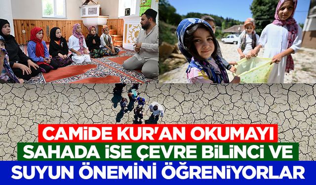 Camide Kur'an okumayı, sahada ise çevre bilinci ve suyun önemini öğreniyorlar
