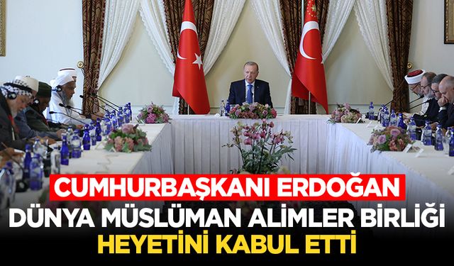 Cumhurbaşkanı Erdoğan, Dünya Müslüman Alimler Birliği heyetini kabul etti