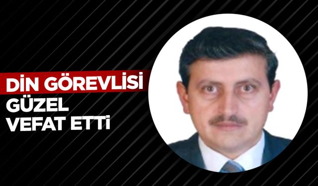 Din Görevlisi Güzel vefat etti