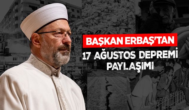 Diyanet İşleri Başkanı Erbaş’tan “17 Ağustos Depremi” paylaşımı