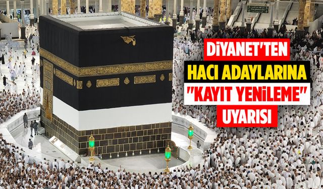 Diyanet'ten hacı adaylarına "kayıt yenileme" uyarısı