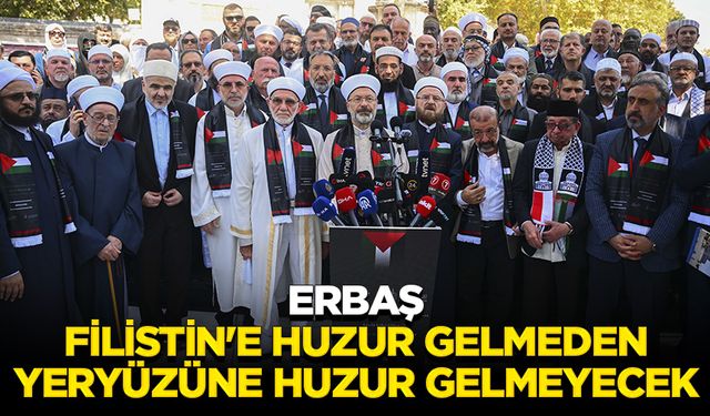 Erbaş: Filistin'e huzur gelmeden yeryüzüne huzur gelmeyecek
