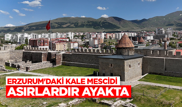 Erzurum'daki Kale Mescidi asırlardır ayakta