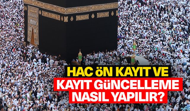 Hac Ön Kayıt ve Kayıt Güncelleme nasıl yapılır?