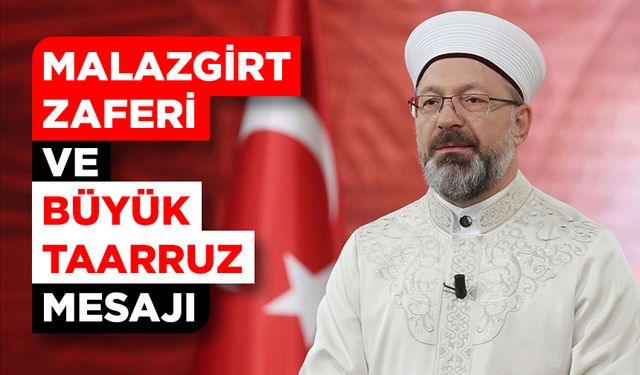 Diyanet İşleri Başkanı Erbaş’tan Malazgirt Zaferi ve Büyük Taarruz mesajı
