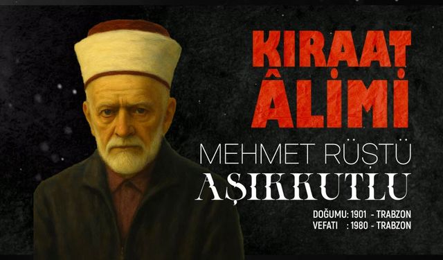 Kıraat Alimi: Mehmet Rüştü Aşıkkutlu