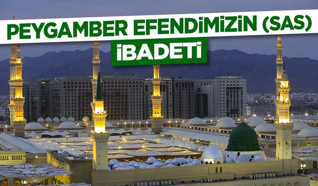 Peygamber Efendimizin (sas) İbadeti