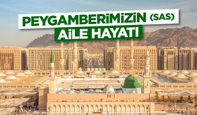 Peygamberimizin (sas) Aile Hayatı