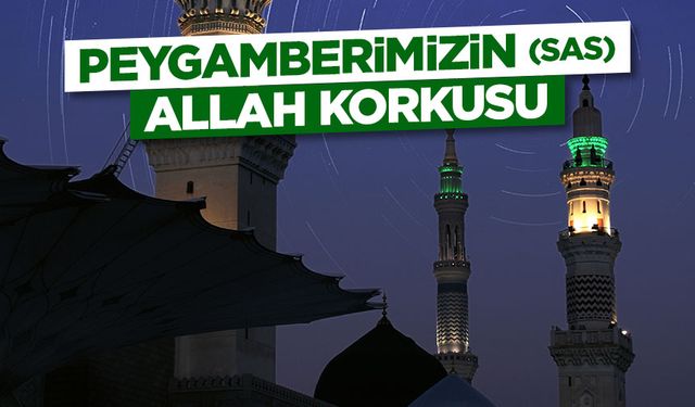 Peygamberimizin (sas) Allah Korkusu