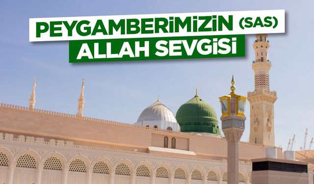 Peygamberimizin (sas) Allah Sevgisi