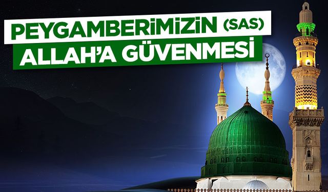 Peygamberimizin (sas) Allah’a Güvenmesi