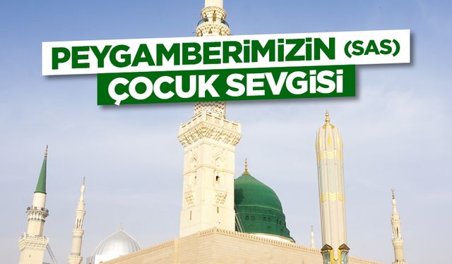 Peygamberimizin (sas) Çocuk Sevgisi