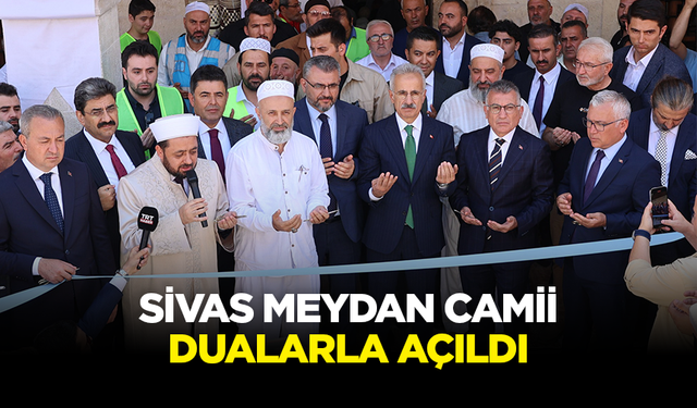 Sivas Meydan Camii dualarla açıldı