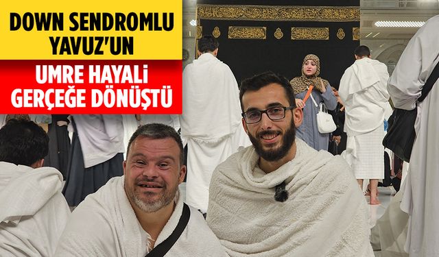 Adana'da görevli imam, Down sendromlu Yavuz'un umre hayalini gerçeğe dönüştürdü