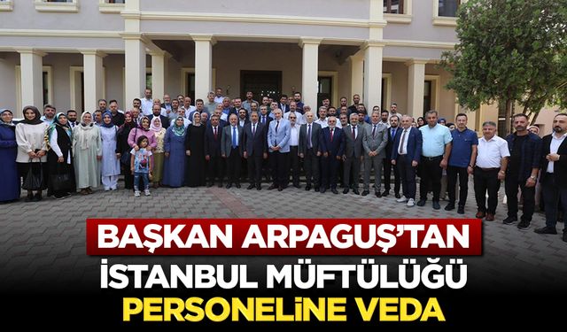 Başkan Arpaguş’tan İstanbul Müftülüğü Personeline Veda