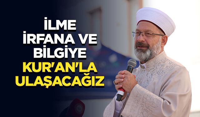 Başkan Erbaş: İlme, irfana ve bilgiye Kur'an'la ulaşacağız