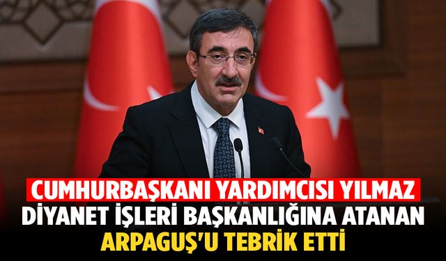 Cumhurbaşkanı Yardımcısı Yılmaz, Diyanet İşleri Başkanlığına atanan Arpaguş'u tebrik etti