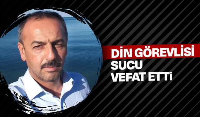 Din görevlisi Sucu, vefat etti