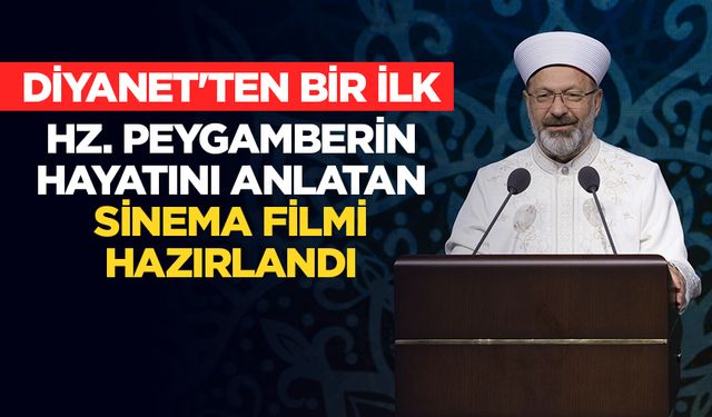 Diyanet'ten bir ilk: Hz. Peygamberin hayatını anlatan sinema filmi hazırlandı