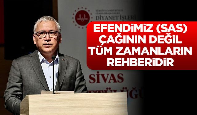Sivas Valisi Şimşek: Efendimiz (sas), çağının değil, tüm zamanların rehberidir