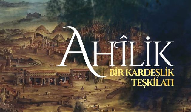Bir Kardeşlik Teşkilatı: Ahilik