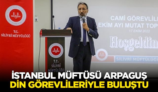 İstanbul Müftüsü Arpaguş din görevlileriyle buluştu
