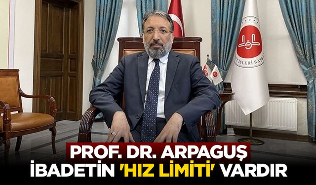 Prof. Dr. Arpaguş: İbadetin 'hız limiti' vardır