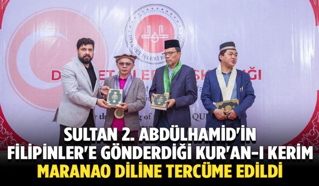 Sultan 2. Abdülhamid'in 137 yıl önce Filipinler'e gönderdiği Kur'an-ı Kerim, Maranao diline tercüme edildi