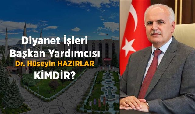 Diyanet İşleri Başkan Yardımcısı Dr. Hüseyin HAZIRLAR Kimdir?