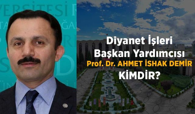 Diyanet İşleri Başkan Yardımcısı Prof. Dr. Ahmet İshak Demir kimdir?